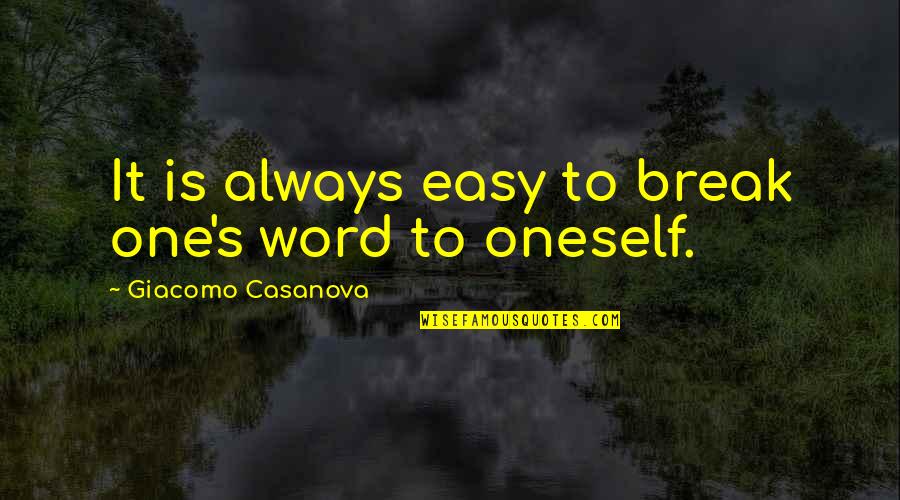 Harmelin V Quotes By Giacomo Casanova: It is always easy to break one's word