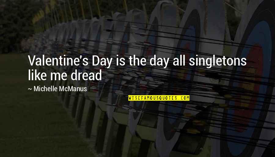 Harmeling P Quotes By Michelle McManus: Valentine's Day is the day all singletons like Harmeling P Quotes By Michelle McManus: Valentine's Day is the day all singletons like