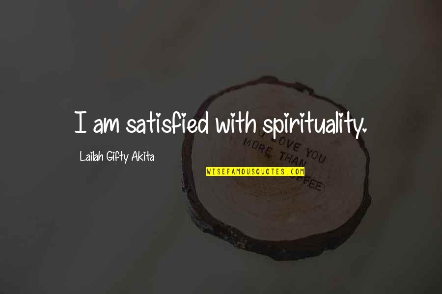 Harmeling Quotes By Lailah Gifty Akita: I am satisfied with spirituality.