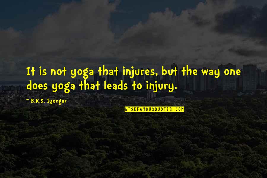 Harmels Ranch Quotes By B.K.S. Iyengar: It is not yoga that injures, but the