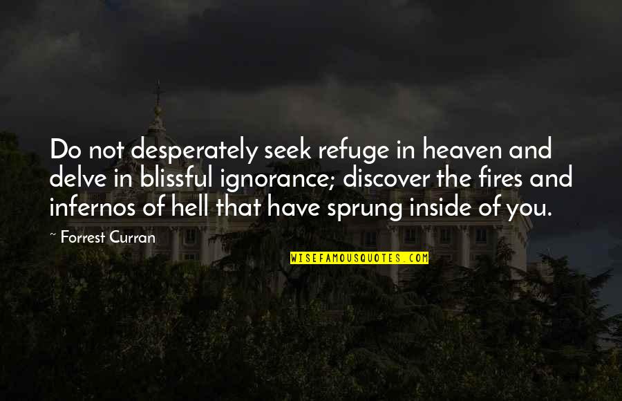 Harmels Ranch Quotes By Forrest Curran: Do not desperately seek refuge in heaven and