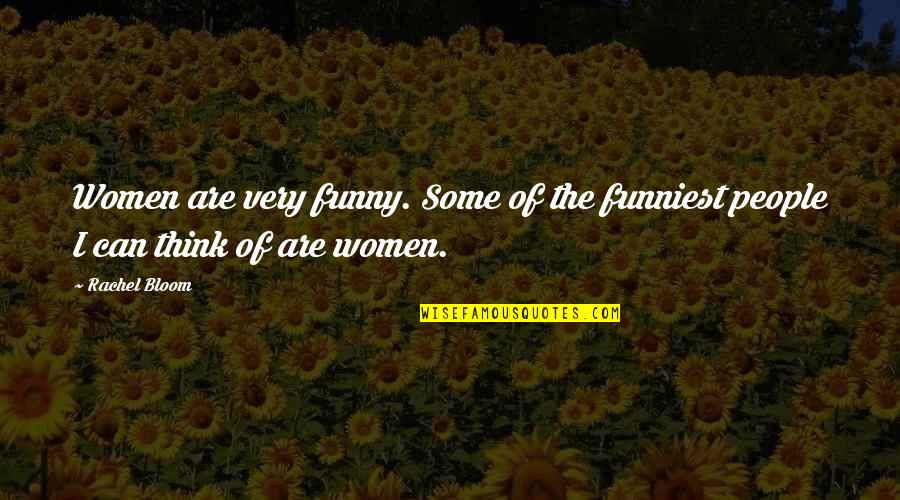 Harmenstone Quotes By Rachel Bloom: Women are very funny. Some of the funniest