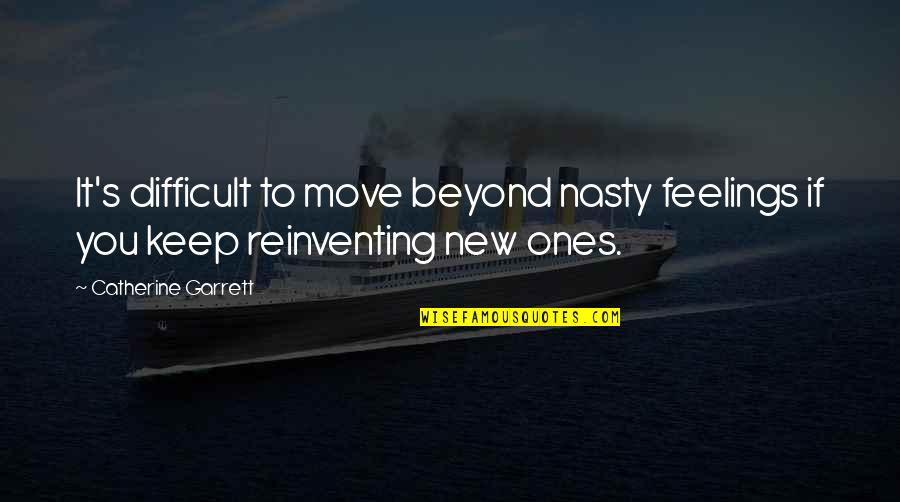 Harmer Steel Quotes By Catherine Garrett: It's difficult to move beyond nasty feelings if Harmer Steel Quotes By Catherine Garrett: It's difficult to move beyond nasty feelings if