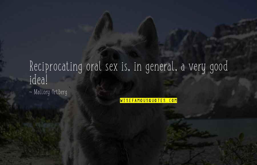 Harmesso Quotes By Mallory Ortberg: Reciprocating oral sex is, in general, a very
