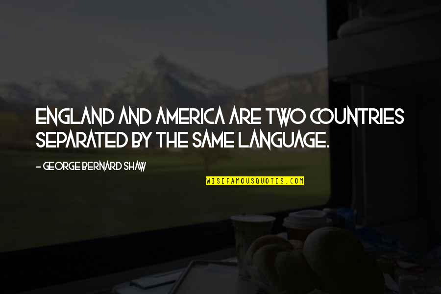 Harmeyer In Germany Quotes By George Bernard Shaw: England and America are two countries separated by Harmeyer In Germany Quotes By George Bernard Shaw: England and America are two countries separated by