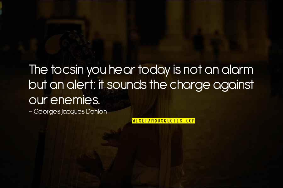 Harmeyer In Germany Quotes By Georges Jacques Danton: The tocsin you hear today is not an Harmeyer In Germany Quotes By Georges Jacques Danton: The tocsin you hear today is not an