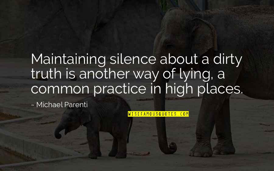 Harmful Ideas Quotes By Michael Parenti: Maintaining silence about a dirty truth is another