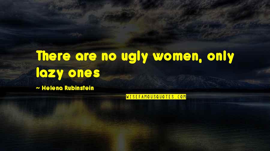 Harminder Kaur Quotes By Helena Rubinstein: There are no ugly women, only lazy ones Harminder Kaur Quotes By Helena Rubinstein: There are no ugly women, only lazy ones