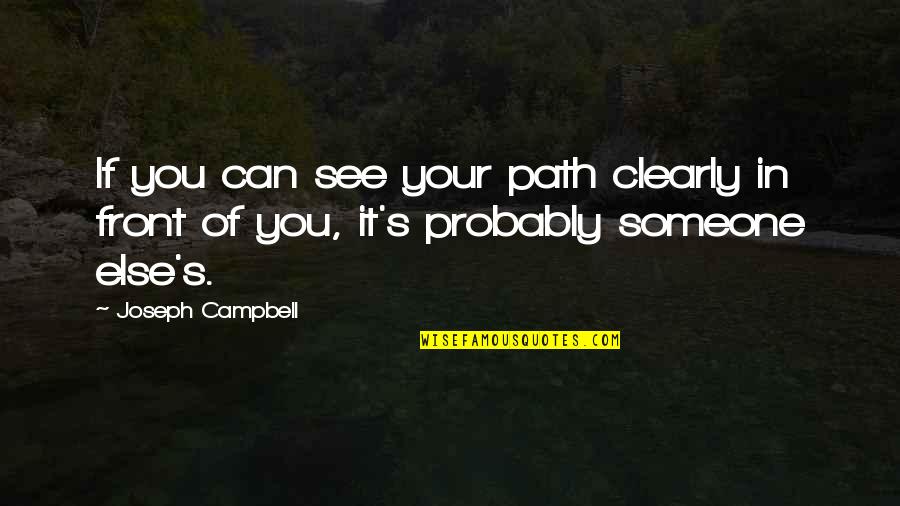 Harming Others Quotes By Joseph Campbell: If you can see your path clearly in