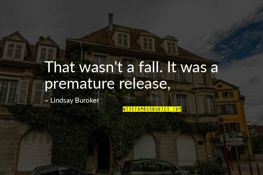 Harming Others Quotes By Lindsay Buroker: That wasn't a fall. It was a premature