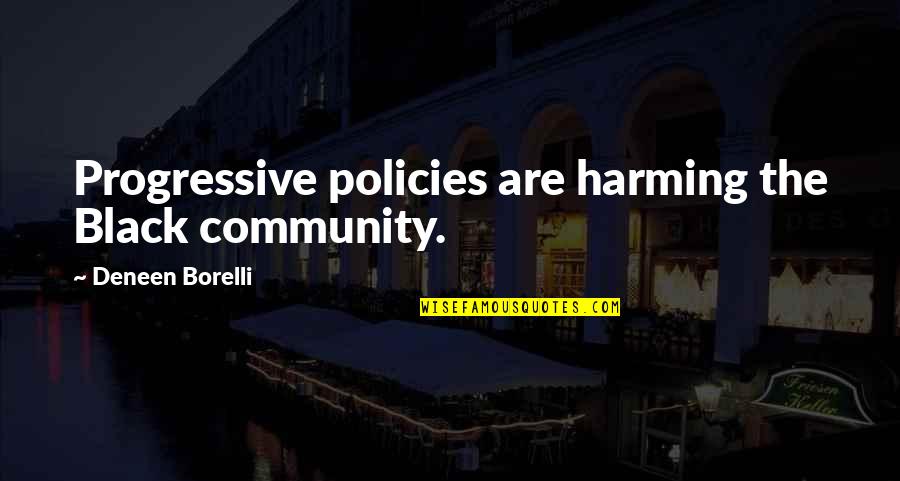 Harming Quotes By Deneen Borelli: Progressive policies are harming the Black community. Harming Quotes By Deneen Borelli: Progressive policies are harming the Black community.