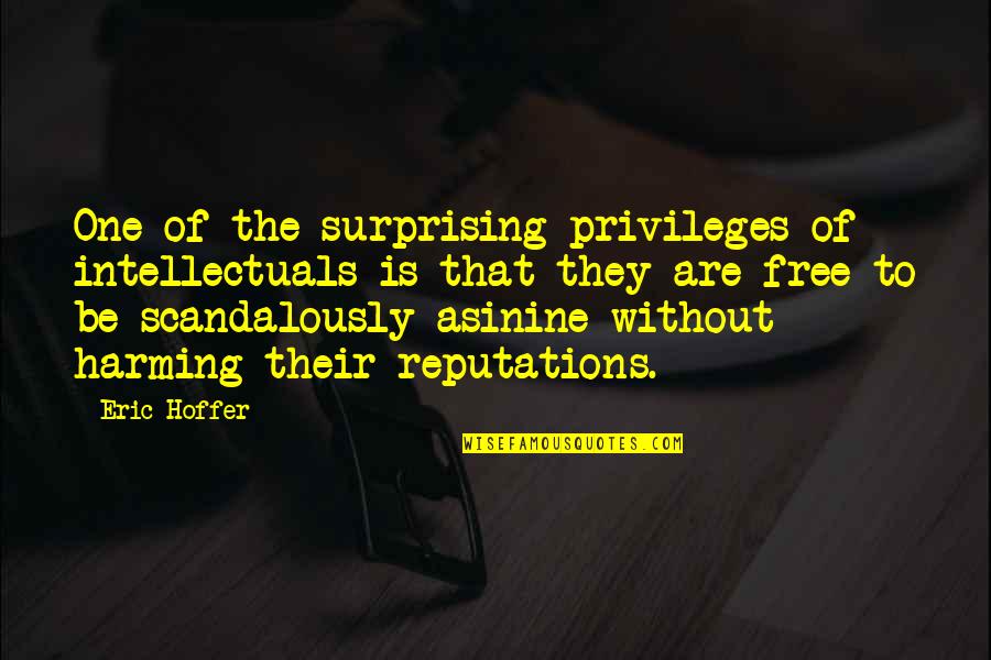 Harming Quotes By Eric Hoffer: One of the surprising privileges of intellectuals is