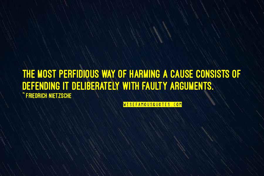 Harming Quotes By Friedrich Nietzsche: The most perfidious way of harming a cause Harming Quotes By Friedrich Nietzsche: The most perfidious way of harming a cause