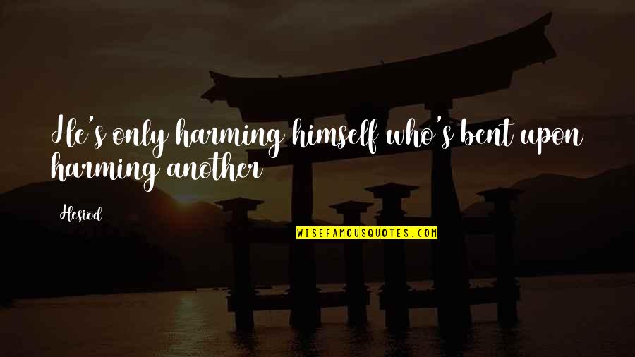 Harming Quotes By Hesiod: He's only harming himself who's bent upon harming