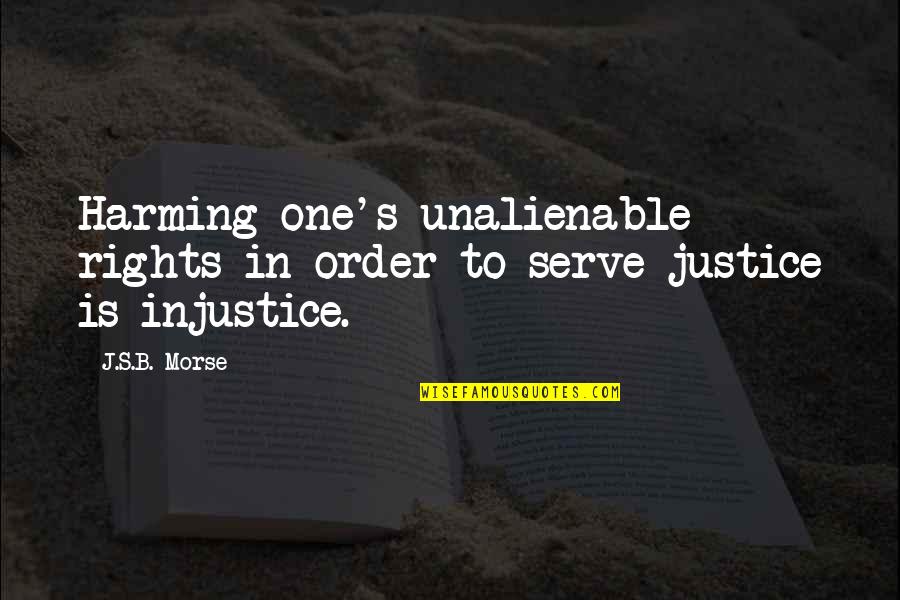 Harming Quotes By J.S.B. Morse: Harming one's unalienable rights in order to serve