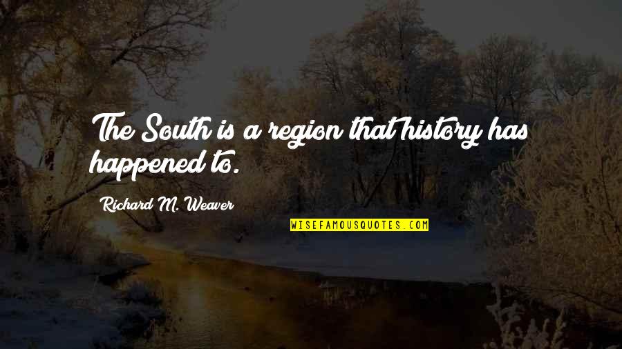 Harming The Innocent Quotes By Richard M. Weaver: The South is a region that history has