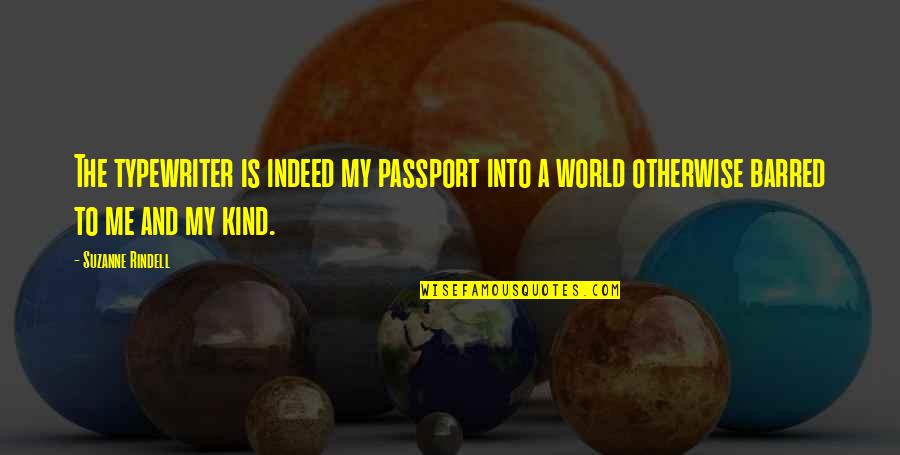 Harmison Quotes By Suzanne Rindell: The typewriter is indeed my passport into a