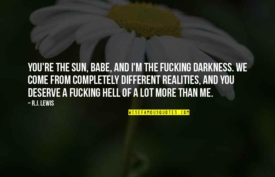 Harmison Wide Quotes By R.J. Lewis: You're the sun, babe, and I'm the fucking