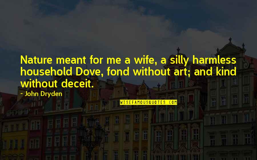 Harmless As Quotes By John Dryden: Nature meant for me a wife, a silly