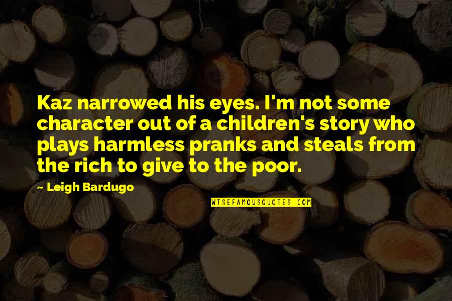 Harmless As Quotes By Leigh Bardugo: Kaz narrowed his eyes. I'm not some character
