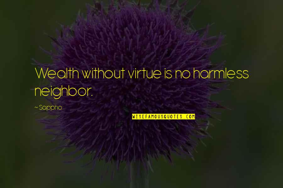 Harmless As Quotes By Sappho: Wealth without virtue is no harmless neighbor.