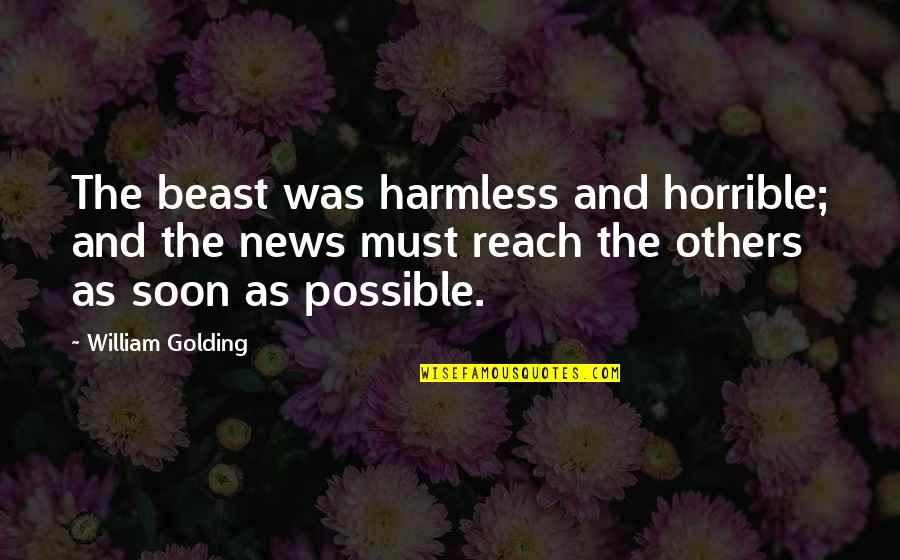 Harmless As Quotes By William Golding: The beast was harmless and horrible; and the