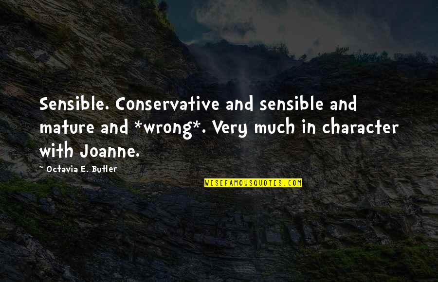 Harmless Flirting Quotes By Octavia E. Butler: Sensible. Conservative and sensible and mature and *wrong*.