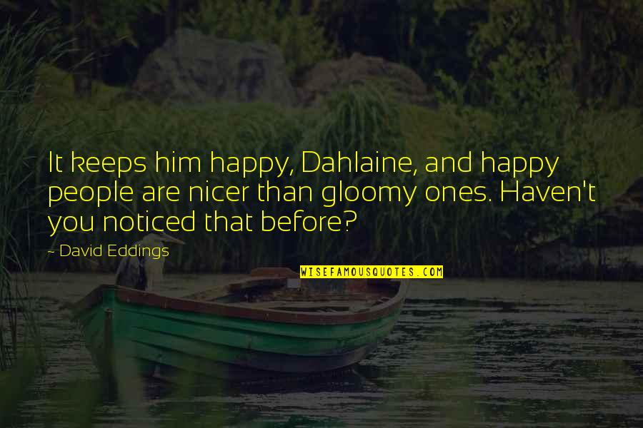 Harmless People Quotes By David Eddings: It keeps him happy, Dahlaine, and happy people