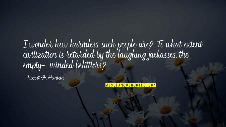 Harmless People Quotes By Robert A. Heinlein: I wonder how harmless such people are? To