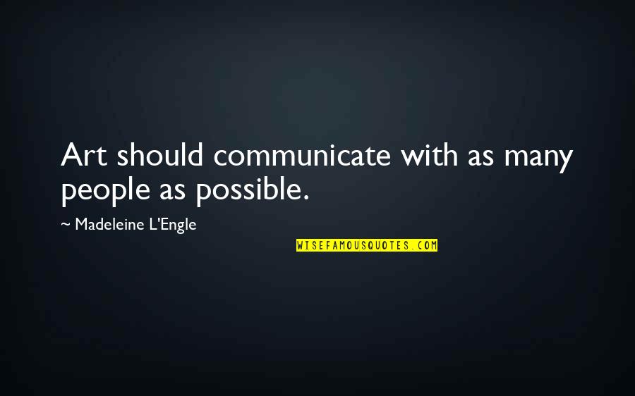 Harmlessness The World Quotes By Madeleine L'Engle: Art should communicate with as many people as Harmlessness The World Quotes By Madeleine L'Engle: Art should communicate with as many people as