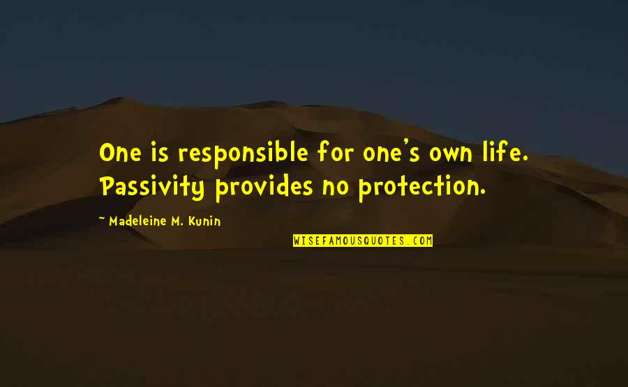 Harmlessness The World Quotes By Madeleine M. Kunin: One is responsible for one's own life. Passivity