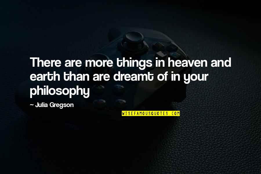 Harmon Dobson Quotes By Julia Gregson: There are more things in heaven and earth