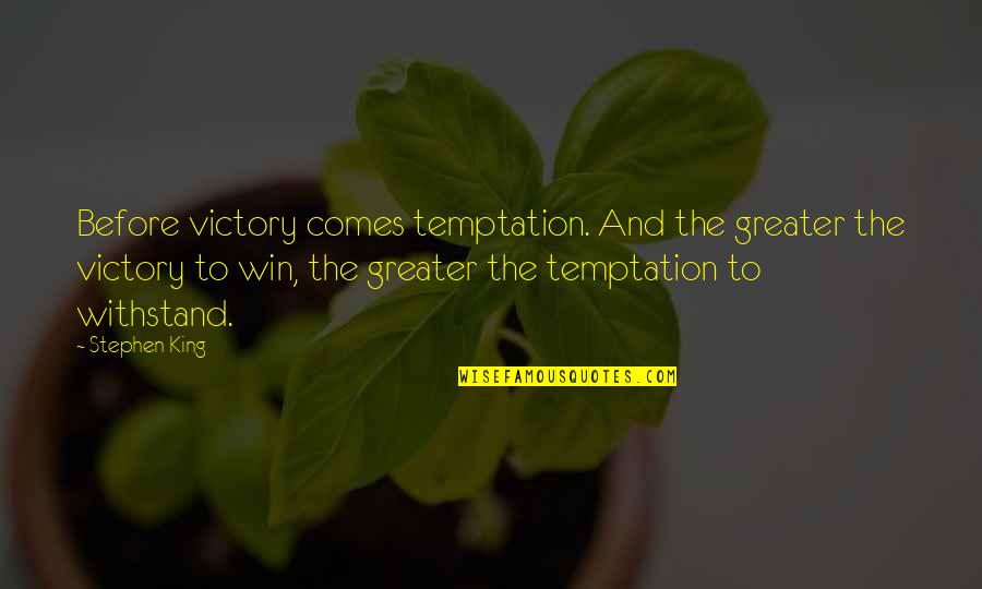 Harmon Gow Quotes By Stephen King: Before victory comes temptation. And the greater the Harmon Gow Quotes By Stephen King: Before victory comes temptation. And the greater the