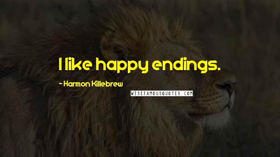 Harmon Killebrew quotes: I like happy endings.