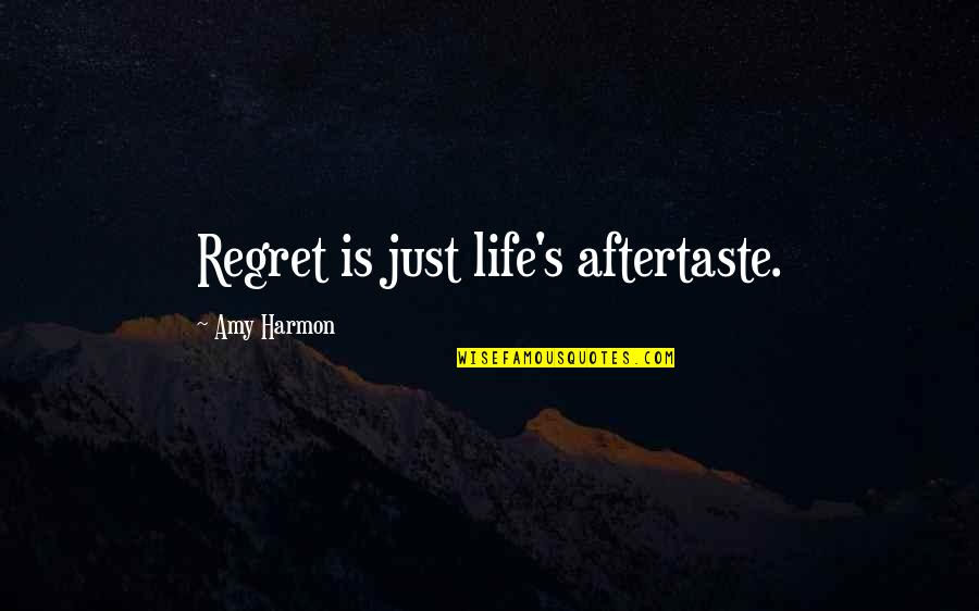 Harmon Quotes By Amy Harmon: Regret is just life's aftertaste.
