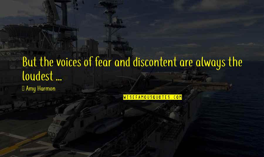 Harmon Quotes By Amy Harmon: But the voices of fear and discontent are