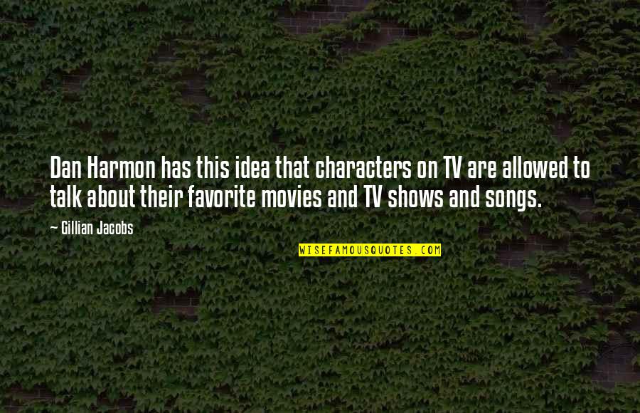 Harmon Quotes By Gillian Jacobs: Dan Harmon has this idea that characters on