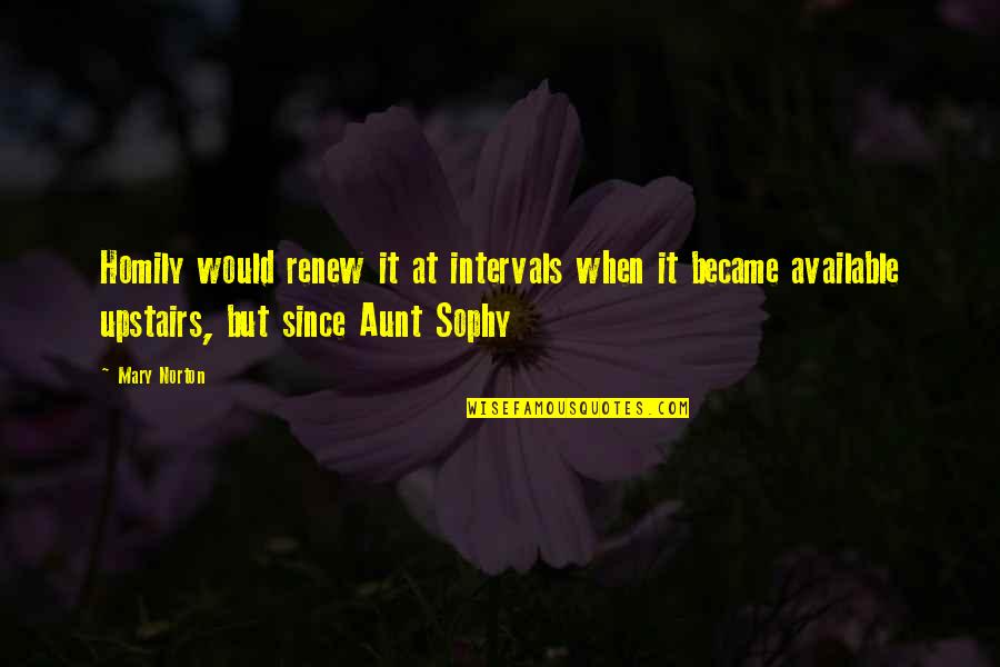 Harmones Quotes By Mary Norton: Homily would renew it at intervals when it Harmones Quotes By Mary Norton: Homily would renew it at intervals when it