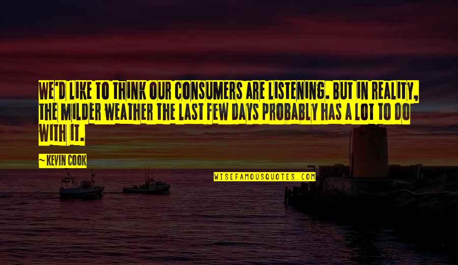 Harmong Quotes By Kevin Cook: We'd like to think our consumers are listening.