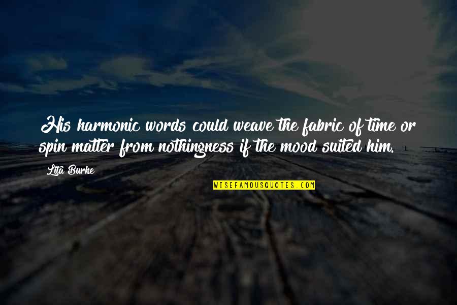 Harmonic Quotes By Lita Burke: His harmonic words could weave the fabric of Harmonic Quotes By Lita Burke: His harmonic words could weave the fabric of