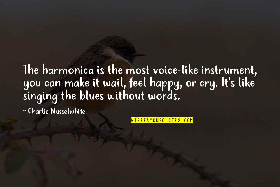 Harmonica Quotes By Charlie Musselwhite: The harmonica is the most voice-like instrument, you