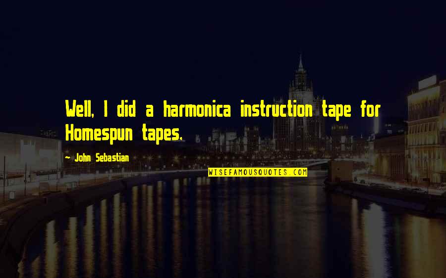Harmonica Quotes By John Sebastian: Well, I did a harmonica instruction tape for