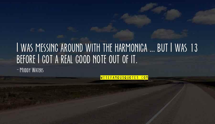 Harmonica Quotes By Muddy Waters: I was messing around with the harmonica ...