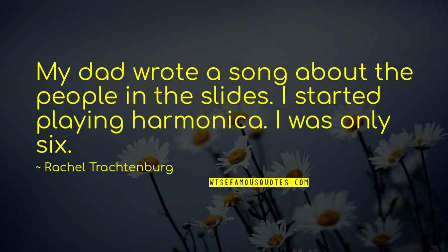 Harmonica Quotes By Rachel Trachtenburg: My dad wrote a song about the people