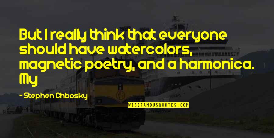 Harmonica Quotes By Stephen Chbosky: But I really think that everyone should have