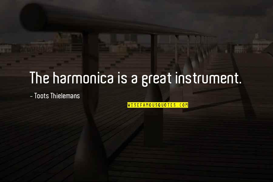 Harmonica Quotes By Toots Thielemans: The harmonica is a great instrument.