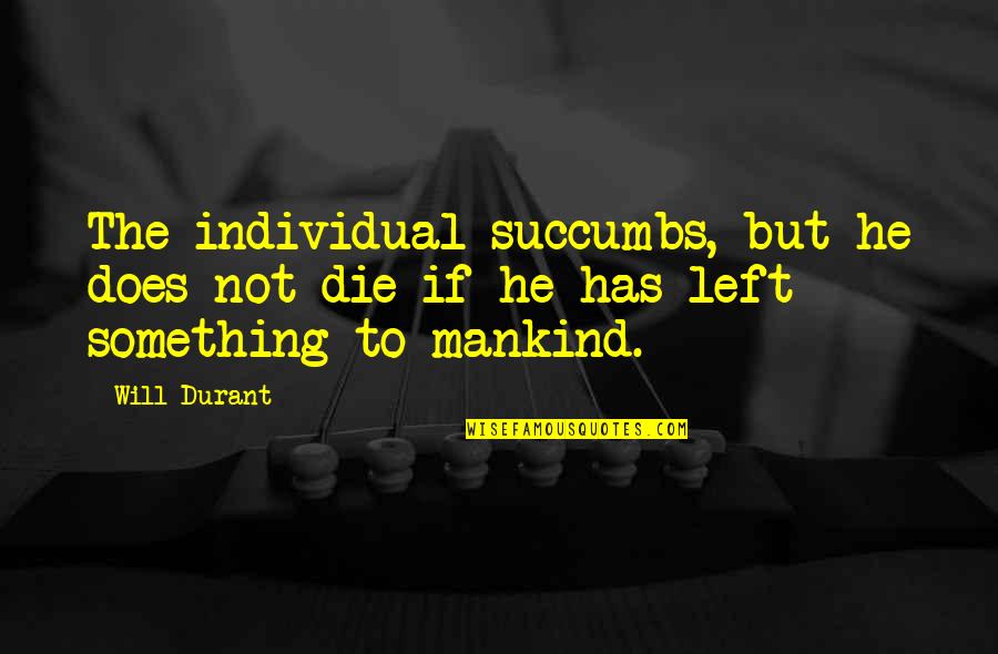 Harmonie Harry Quotes By Will Durant: The individual succumbs, but he does not die