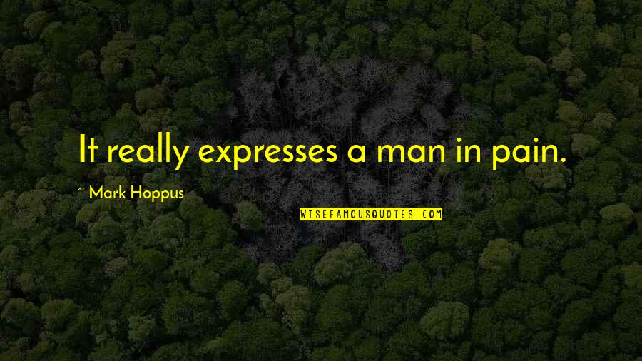 Harmonies Du Quotes By Mark Hoppus: It really expresses a man in pain. Harmonies Du Quotes By Mark Hoppus: It really expresses a man in pain.