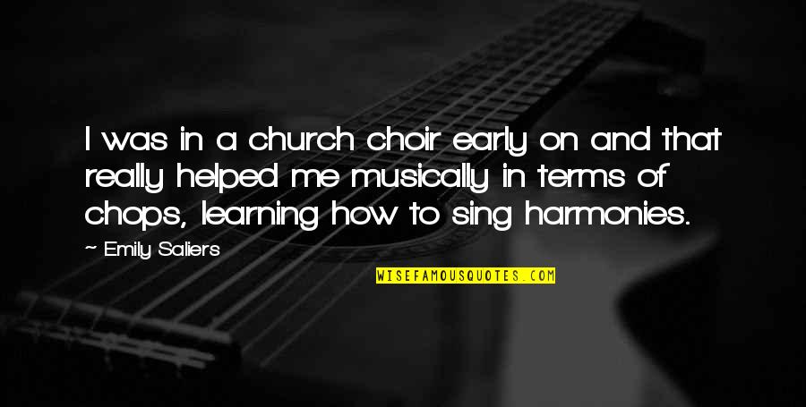 Harmonies Quotes By Emily Saliers: I was in a church choir early on Harmonies Quotes By Emily Saliers: I was in a church choir early on
