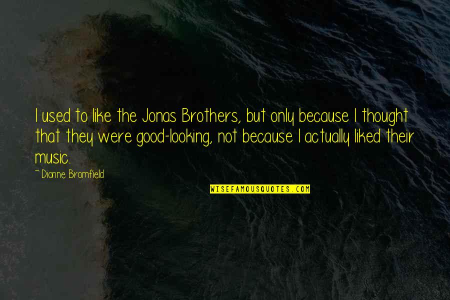 Harmoniosly Quotes By Dionne Bromfield: I used to like the Jonas Brothers, but